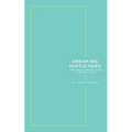 Dream Big. Hustle Hard.: The Millennial Woman's Guide to Success in Tech