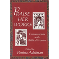 Praise Her Works: Conversations with Biblical Women