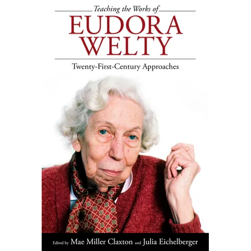 Teaching the Works of Eudora Welty: Twenty-First-Century Approaches
