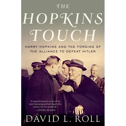 The Hopkins Touch: Harry Hopkins and the Forging of the Alliance to Defeat Hitler
