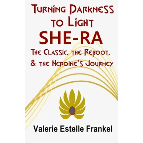 Turning Darkness to Light: She-Ra: The Classic, the Reboot, and the Heroine's Journey
