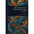 The Virginian: A Horseman of the Plains