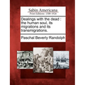 Dealings with the dead: the human soul, its migrations and its transmigrations.