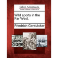 Wild Sports in the Far West.