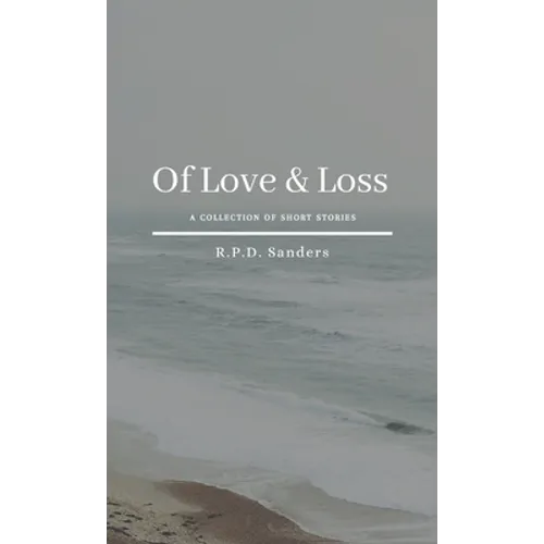 Of Love & Loss: A Collection of Short Stories