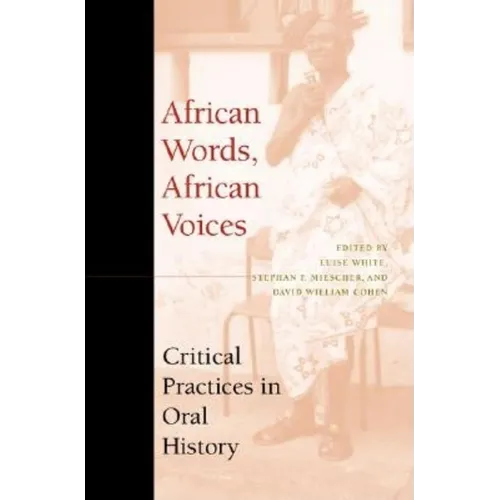 African Words, African Voices: Critical Practices in Oral History