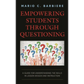 Empowering Students Through Questioning: A Guide for Understanding the Skills in Lesson Design and Instruction