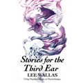 Stories for the Third Ear: Using Hypnotic Fables in Psychotherapy