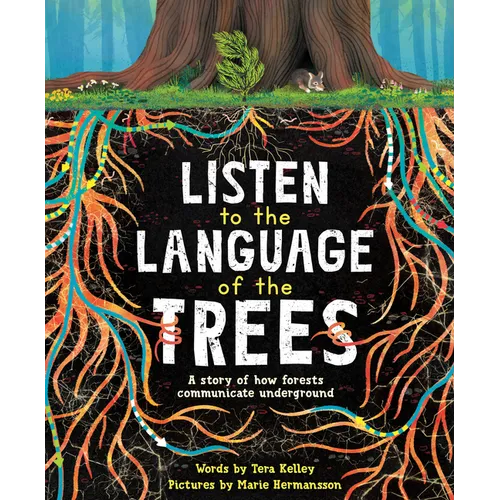 Listen to the Language of the Trees: A Story of How Forests Communicate Underground