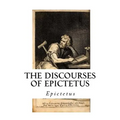 The Discourses of Epictetus: With the Encheiridion - A Selection