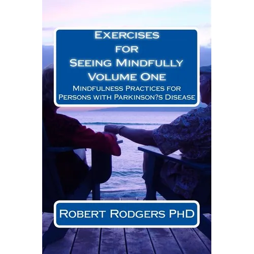 Exercises for Seeing Mindfully: Mindfulness Practices for Persons with Parkinson's Disease