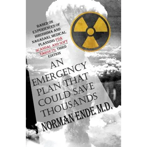An Emergency Plan That Could Save Thousands: Based on Experiences of Hiroshima and Nagasaki, Medical Planning FDA Scam and Soft Targets: Third Edition