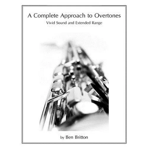A Complete Approach to Overtones: Vivid Tone and Extended Range