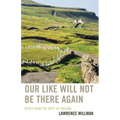 Our Like Will Not Be There Again: Notes from the West of Ireland