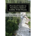 Practical Guide to Northern Idaho's Edible Wild Plants: A Survival Guide