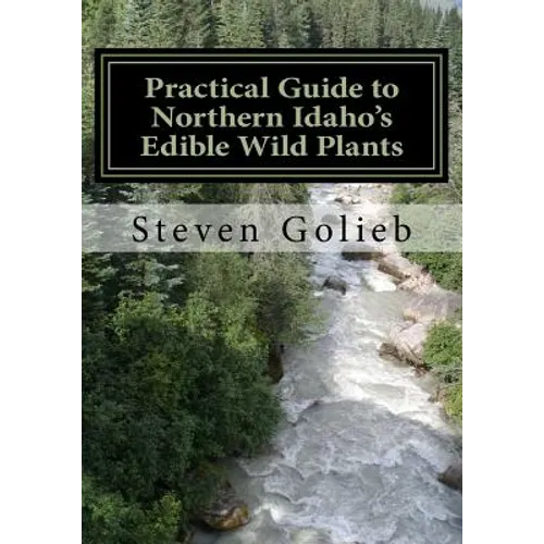 Practical Guide to Northern Idaho's Edible Wild Plants: A Survival Guide