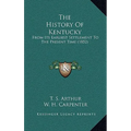 The History Of Kentucky: From Its Earliest Settlement To The Present Time (1852)