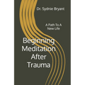 Beginning Meditation After Trauma: A Path To A New Life