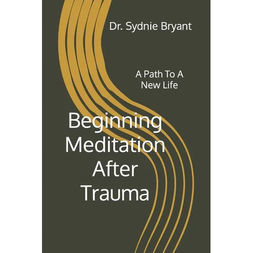 Beginning Meditation After Trauma: A Path To A New Life