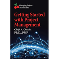 Getting Started with Project Management: Managing Projects in Small Bites