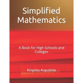 Simplified Mathematics: A Book for High Schools and Colleges