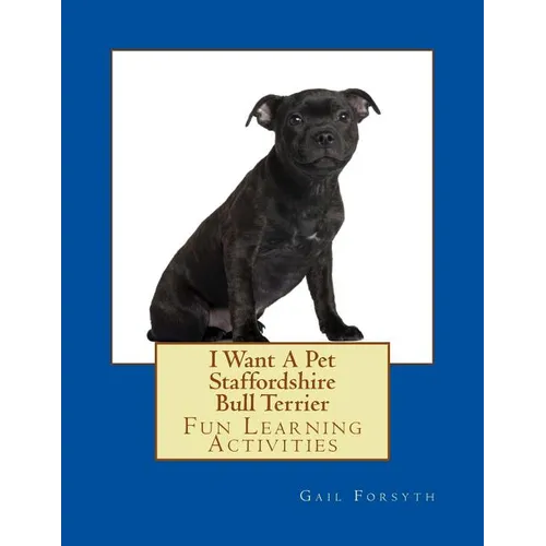 I Want A Pet Staffordshire Bull Terrier: Fun Learning Activities