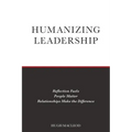 Humanizing Leadership: Reflection Fuels, People Matter, Relationships Make The Difference