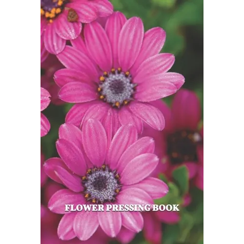 Flower Pressing Book: Pick, Press, Paste Whole Flower, Petals, Leaves, Stem and Other Organic Botanical Pieces
