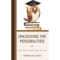 Unlocking the Possibilities: Insider Secrets to College, Career, and Beyond