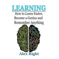 Learning: How to Learn Faster, Become a Genius And Remember Anything