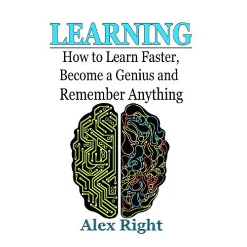 Learning: How to Learn Faster, Become a Genius And Remember Anything
