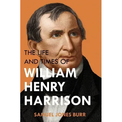 The Life and Times of William Henry Harrison