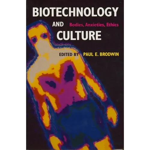 Biotechnology and Culture: Bodies, Anxieties, Ethics