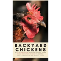 Backyard Chickens: A Fifth-Generation Backyard Chicken Owner Shares His Family Secrets To Keeping A Happy, Productive & Healthy Flock