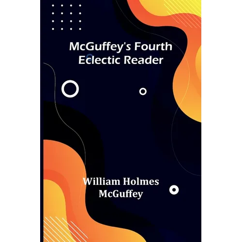 McGuffey's Fourth Eclectic Reader