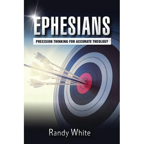 Ephesians: Precision Thinking for Accurate Theology