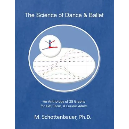 The Science of Dance & Ballet: An Anthology of 28 Graphs for Kids, Teens, & Curious Adults