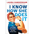 I Know How She Does It: How Successful Women Make the Most of Their Time