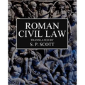 Roman Civil Law: Including The Twelve Tables, The Institutes of Gaius, The Rules of Ulpian & The Opinions of Paulus