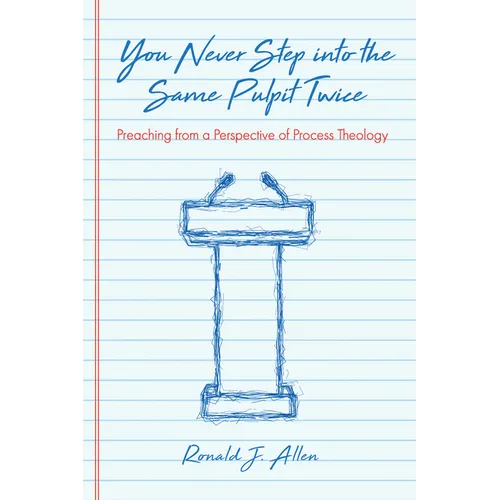 You Never Step Into the Same Pulpit Twice: Preaching from a Perspective of Process Theology