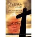 Dying: Not Dead: The Memoirs of a Hospice Chaplain