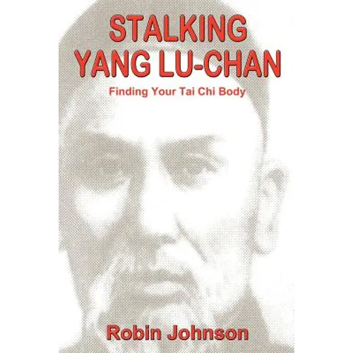 Stalking Yang Lu-Chan: Finding Your Tai Chi Body