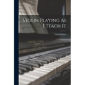 Violin Playing As I Teach It