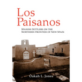 Los Paisanos: Spanish Settlers on the Northern Frontier of New Spain