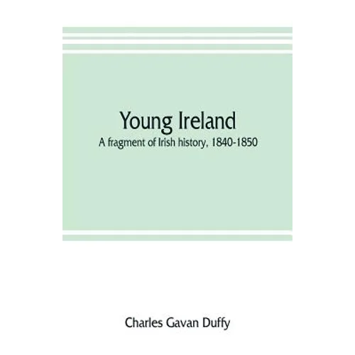 Young Ireland: a fragment of Irish history, 1840-1850