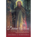 Divine Election: A Catholic Orientation in Dogmatic and Ecumenical Perspective