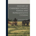 History of Cherokee County, Kansas and Representative Citizens
