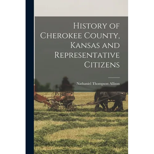 History of Cherokee County, Kansas and Representative Citizens