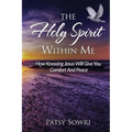 The Holy Spirit Within Me: How Knowing Jesus Will Give You Comfort And Peace