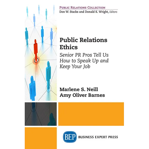 Public Relations Ethics: Senior PR Pros Tell Us How to Speak Up and Keep Your Job